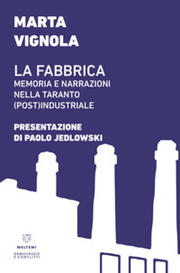 La fabbrica. Memoria e narrazioni nella Taranto (post)industriale - Librerie.coop La fabbrica. Memoria e narrazioni nella Taranto (post)industriale - Librerie.coop