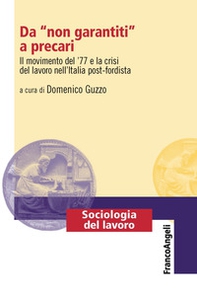 Da «non garantiti» a precari. Il movimento del '77 e la crisi del lavoro nell'Italia post-fordista - Librerie.coop