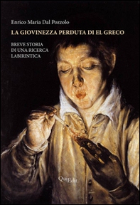 La giovinezza perduta di El Greco. Breve storia di una ricerca labirintica - Librerie.coop La giovinezza perduta di El Greco. Breve storia di una ricerca labirintica - Librerie.coop