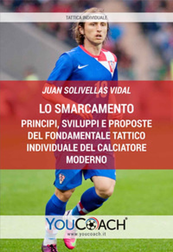 Lo smarcamento. Principi, sviluppi e proposte del fondamentale tattico individuale del calciatore moderno - Librerie.coop