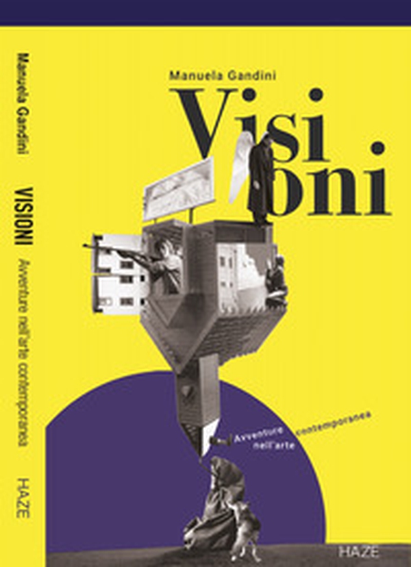 Visioni. Avventure nell'arte contemporanea - Librerie.coop Visioni. Avventure nell'arte contemporanea - Librerie.coop