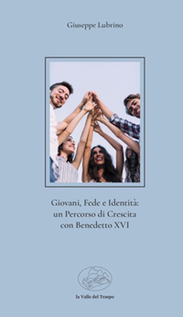 Giovani, fede e identità: un percorso di crescita con Benedetto XVI - Librerie.coop Giovani, fede e identità: un percorso di crescita con Benedetto XVI - Librerie.coop