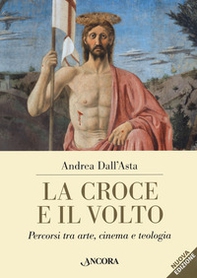 La croce e il volto. Percorsi tra arte, cinema e teologia - Librerie.coop