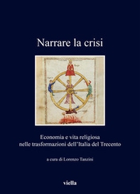 Narrare la crisi. Economia e vita religiosa nelle trasformazioni dell'Italia del Trecento - Librerie.coop