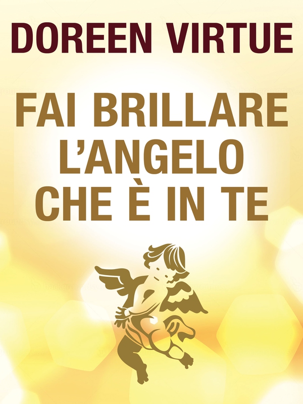 Fai Brillare l'Angelo che è in Te - Librerie.coop Fai Brillare l'Angelo che è in Te - Librerie.coop