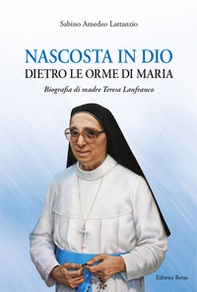 Nascosta in Dio dietro le orme di Maria. Biografia di Madre Teresa Lanfranco - Librerie.coop