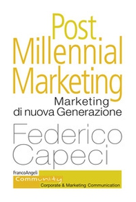 Post millennial marketing. Marketing di nuova generazione - Librerie.coop