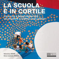 La scuola è in cortile. Strategie e buoni esempi per valorizzare il cortile scolastico - Librerie.coop La scuola è in cortile. Strategie e buoni esempi per valorizzare il cortile scolastico - Librerie.coop