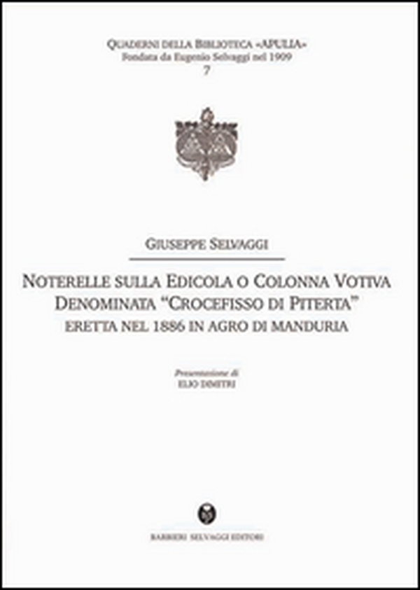 Noterelle sulla edicola o colonna votiva denominata «Crocefisso di Piterta». Eretta nel 1886 in agro di Manduria - Librerie.coop Noterelle sulla edicola o colonna votiva denominata «Crocefisso di Piterta». Eretta nel 1886 in agro di Manduria - Librerie.coop