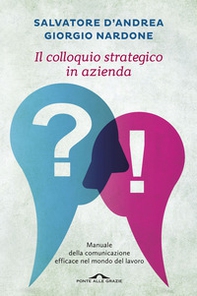 Il colloquio strategico in azienda. Manuale della comunicazione efficace nel mondo del lavoro - Librerie.coop