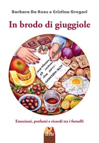In brodo di giuggiole. Emozioni, profumi e ricordi tra i fornelli - Librerie.coop In brodo di giuggiole. Emozioni, profumi e ricordi tra i fornelli - Librerie.coop