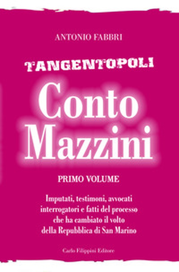 Conto Mazzini. Tangentopoli. Imputati, testimoni, avvocati, interrogatori e fatti del processo che ha cambiato il volto della Repubblica di San Marino - Librerie.coop Conto Mazzini. Tangentopoli. Imputati, testimoni, avvocati, interrogatori e fatti del processo che ha cambiato il volto della Repubblica di San Marino - Librerie.coop