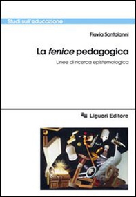 La «fenice» pedagogica. Linee di ricerca epistemologica - Librerie.coop
