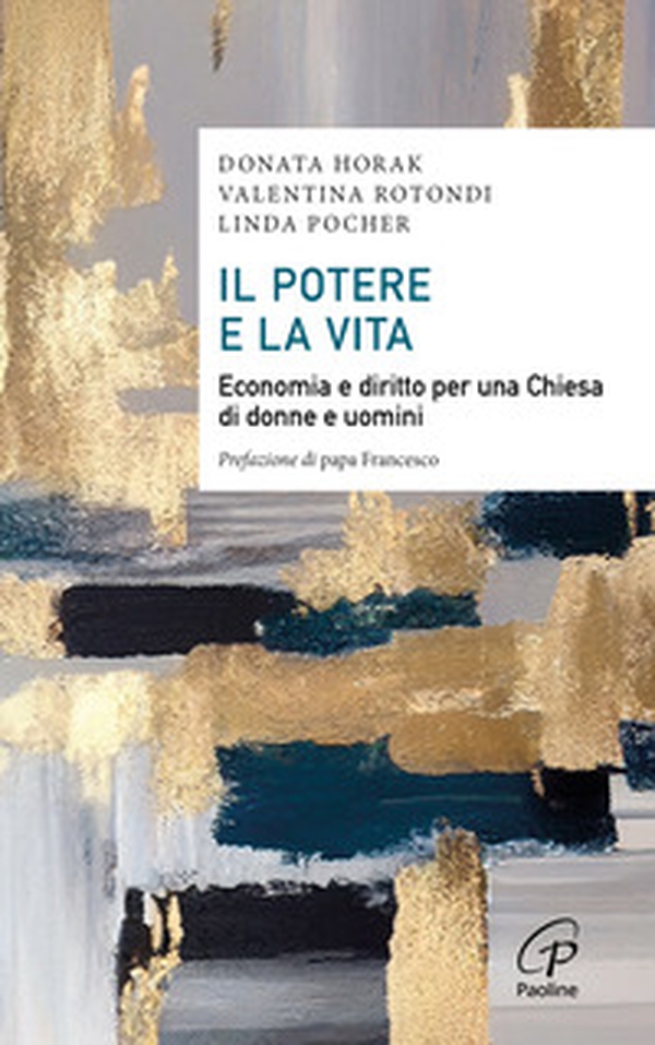 Il potere e la vita. Economia e diritto per una Chiesa di donne e uomini - Librerie.coop Il potere e la vita. Economia e diritto per una Chiesa di donne e uomini - Librerie.coop