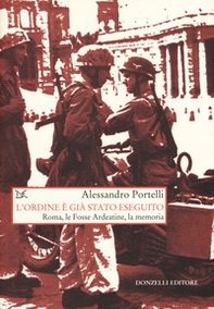 L'ordine è già stato eseguito. Roma, le Fosse Ardeatine, la memoria - Librerie.coop L'ordine è già stato eseguito. Roma, le Fosse Ardeatine, la memoria - Librerie.coop