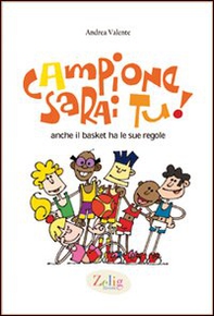 Campione sarai tu! Anche il basket ha le sue regole - Librerie.coop Campione sarai tu! Anche il basket ha le sue regole - Librerie.coop