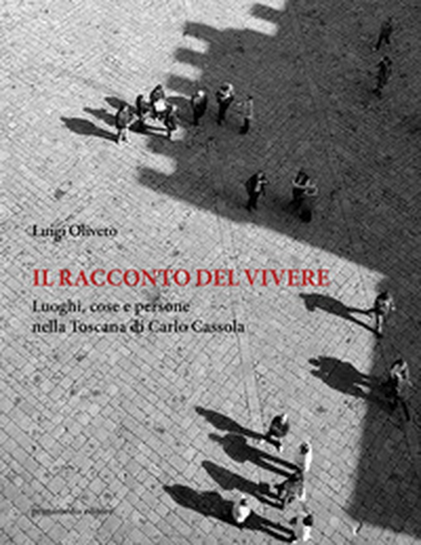 Il racconto del vivere. Luoghi, cose, persone nella Toscana di Carlo Cassola - Librerie.coop Il racconto del vivere. Luoghi, cose, persone nella Toscana di Carlo Cassola - Librerie.coop
