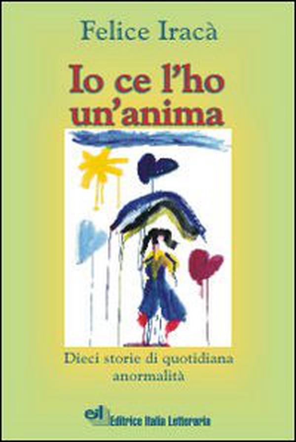 Io ce l'ho un'anima. Dieci storie di quotidiana anormalità - Librerie.coop Io ce l'ho un'anima. Dieci storie di quotidiana anormalità - Librerie.coop