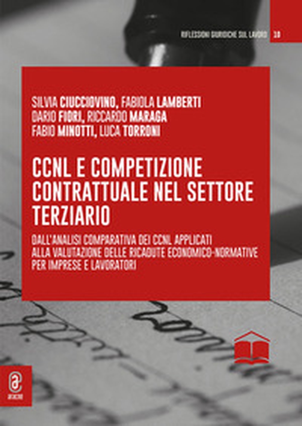 CCNL e competizione contrattuale nel settore terziario. Dall'analisi comparativa dei CCNL applicati alla valutazione delle ricadute economico-normative per imprese e lavoratori - Librerie.coop CCNL e competizione contrattuale nel settore terziario. Dall'analisi comparativa dei CCNL applicati alla valutazione delle ricadute economico-normative per imprese e lavoratori - Librerie.coop