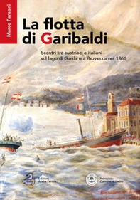La flotta di Garibaldi. Scontri tra austriaci e italiani sul lago di Garda e a Bezzecca nel 1866 - Librerie.coop