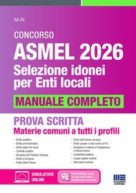 Concorso Asmel 2026. Selezione idonei per Enti Locali. Manuale completo per la prova scritta. Materie comuni a tutti i profili - Librerie.coop
