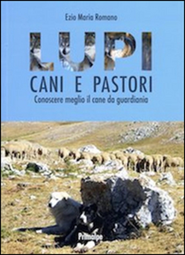 Lupi cani e pastori. Conoscere meglio il cane da guardiania - Librerie.coop Lupi cani e pastori. Conoscere meglio il cane da guardiania - Librerie.coop