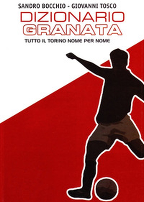 Dizionario granata. Tutto il Torino nome per nome - Librerie.coop Dizionario granata. Tutto il Torino nome per nome - Librerie.coop
