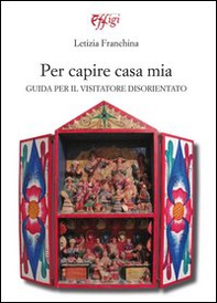 Per capire casa mia. Guida per il visitatore disorientato - Librerie.coop