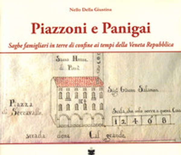 Piazzoni e Panigai. Saghe famigliari in terre di confine ai tempi della Veneta Repubblica - Librerie.coop Piazzoni e Panigai. Saghe famigliari in terre di confine ai tempi della Veneta Repubblica - Librerie.coop