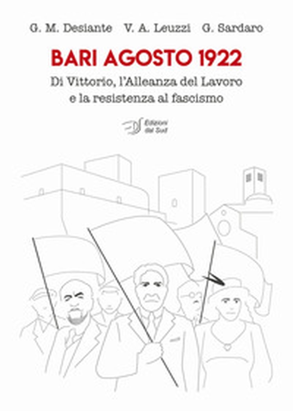 Bari agosto 1922. Di Vittorio, l'Alleanza del Lavoro e la resistenza al fascismo - Librerie.coop Bari agosto 1922. Di Vittorio, l'Alleanza del Lavoro e la resistenza al fascismo - Librerie.coop