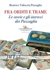 Fra orditi e trame. Le storie e gli intrecci dei Pazzaglia - Librerie.coop