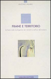 Frane e territorio. Le frane nella morfogenesi dei versanti e nell'uso del territorio - Librerie.coop