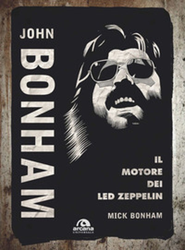John Bonham. Il motore dei Led Zeppelin - Librerie.coop John Bonham. Il motore dei Led Zeppelin - Librerie.coop