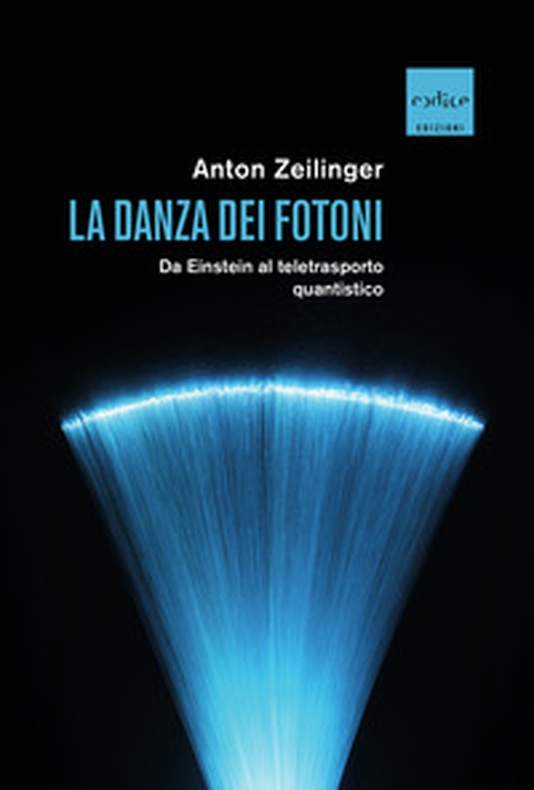 La danza dei fotoni. Da Einstein al teletrasporto quantistico - Librerie.coop La danza dei fotoni. Da Einstein al teletrasporto quantistico - Librerie.coop