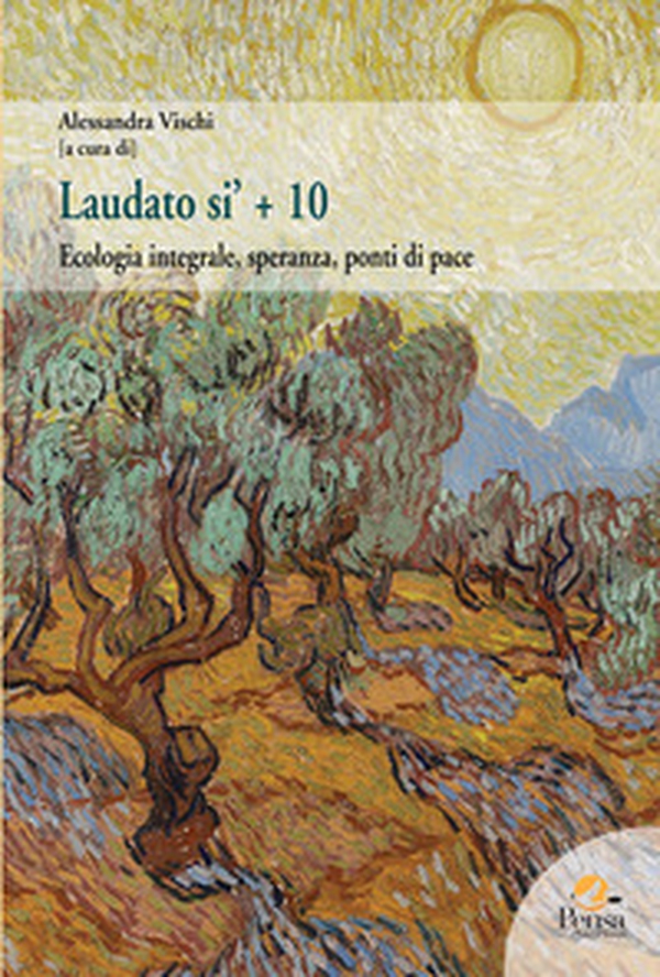 Laudato si' + 10. Ecologia integrale, speranza, ponti di pace - Librerie.coop