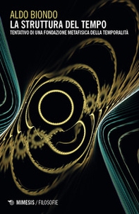 La struttura del tempo. Tentativo di una fondazione metafisica della temporalità - Librerie.coop