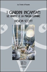 I giardini incantati. Le piante e la magia lunare - Librerie.coop