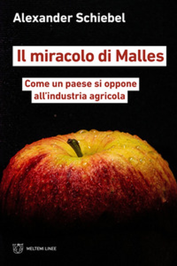Il miracolo di Malles. Come un paese si oppone all'industria agricola - Librerie.coop