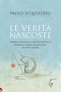 Le verità nascoste. Vangeli apocrifi e conoscenza di sé: Tommaso, Maria Maddalena, Filippo e Giuda - Librerie.coop