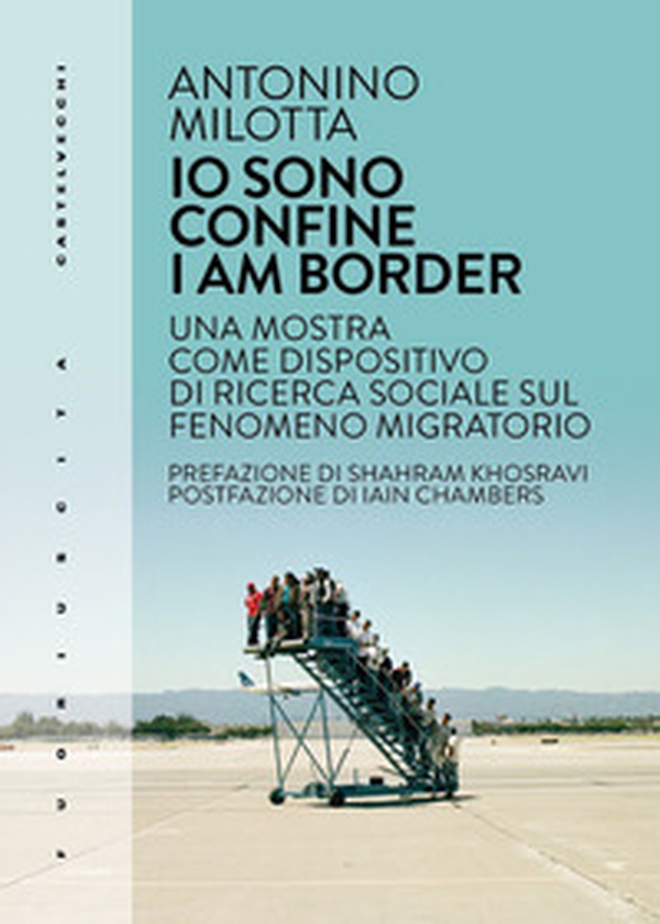 Io sono confine-I am border. Una mostra come dispositivo di ricerca sociale sul fenomeno migratorio - Librerie.coop