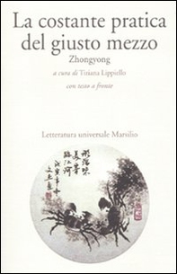 La costante pratica del giusto mezzo. Zhongyong. Testo cinese a fronte - Librerie.coop