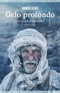 Gelo profondo. La nuova era glaciale - Librerie.coop