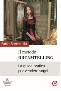 Il metodo DreamTelling. La guida pratica per vendere sogni - Librerie.coop Il metodo DreamTelling. La guida pratica per vendere sogni - Librerie.coop