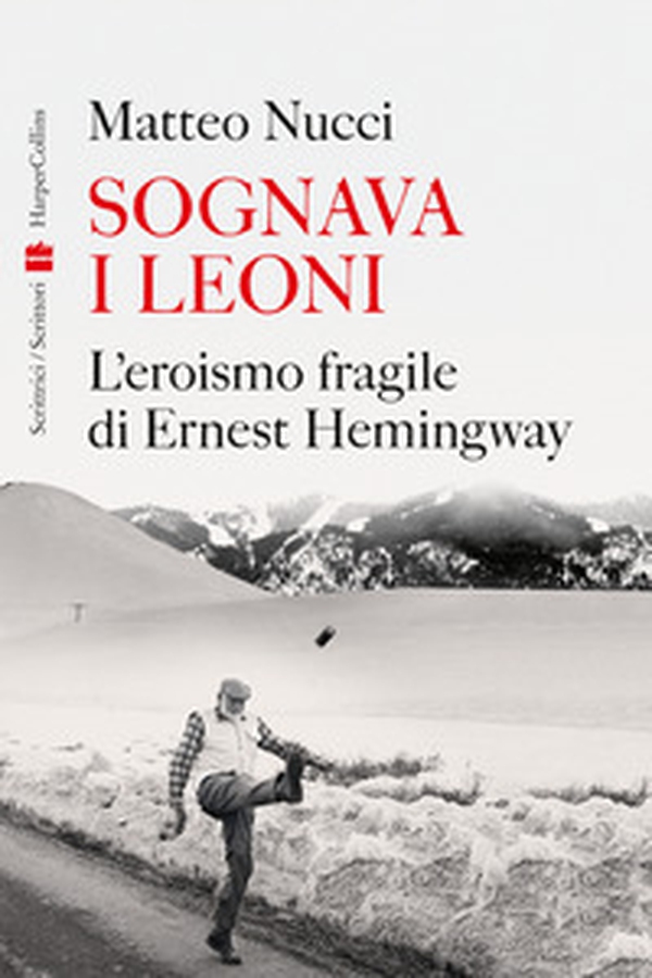 Sognava i leoni. L'eroismo fragile di Ernest Hemingway - Librerie.coop Sognava i leoni. L'eroismo fragile di Ernest Hemingway - Librerie.coop