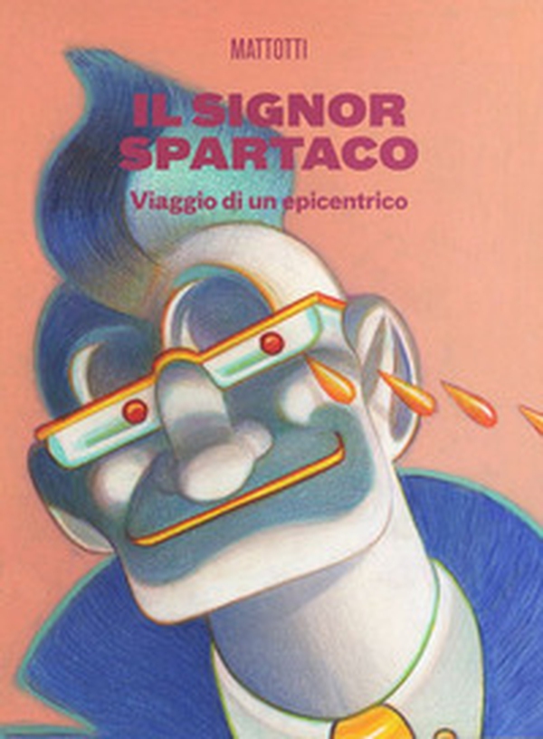 Il signor Spartaco. Viaggio di un epicentrico - Librerie.coop Il signor Spartaco. Viaggio di un epicentrico - Librerie.coop