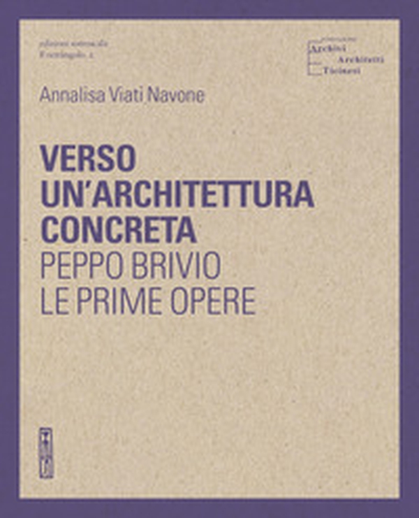 Verso un'architettura concreta. Peppo Brivio, le prime opere - Librerie.coop Verso un'architettura concreta. Peppo Brivio, le prime opere - Librerie.coop
