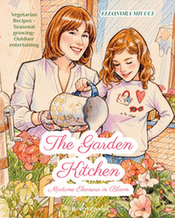 The garden kitchen. Madame Eleonora in bloom - Librerie.coop