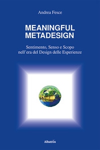 Meaningful metadesign. Sentimento, senso e scopo nell'era del design delle esperienze - Librerie.coop