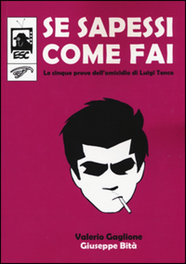 Se sapessi come fai. Le cinque prove dell'omicidio di Luigi Tenco - Librerie.coop Se sapessi come fai. Le cinque prove dell'omicidio di Luigi Tenco - Librerie.coop