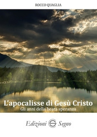 L'apocalisse di Gesù Cristo. Gli anni della beata speranza - Librerie.coop L'apocalisse di Gesù Cristo. Gli anni della beata speranza - Librerie.coop